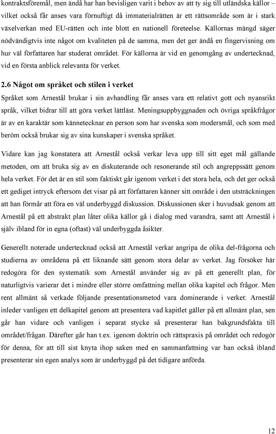 Källornas mängd säger nödvändigtvis inte något om kvaliteten på de samma, men det ger ändå en fingervisning om hur väl författaren har studerat området.