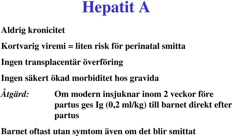 gravida Åtgärd: Om modern insjuknar inom 2 veckor före partus ges Ig (0,2