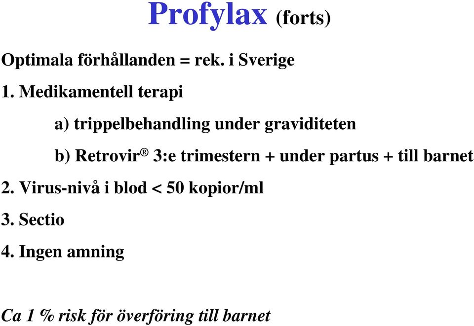 Retrovir 3:e trimestern + under partus + till barnet 2.