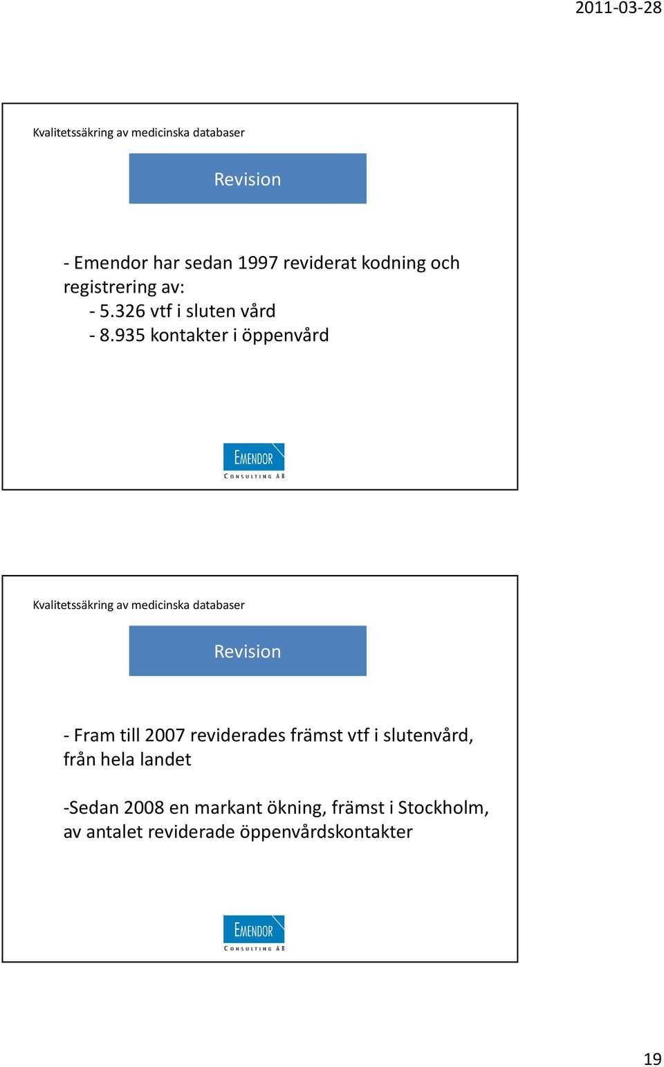 935 kontakter i öppenvård Revision -Fram till 2007 reviderades främst vtfi
