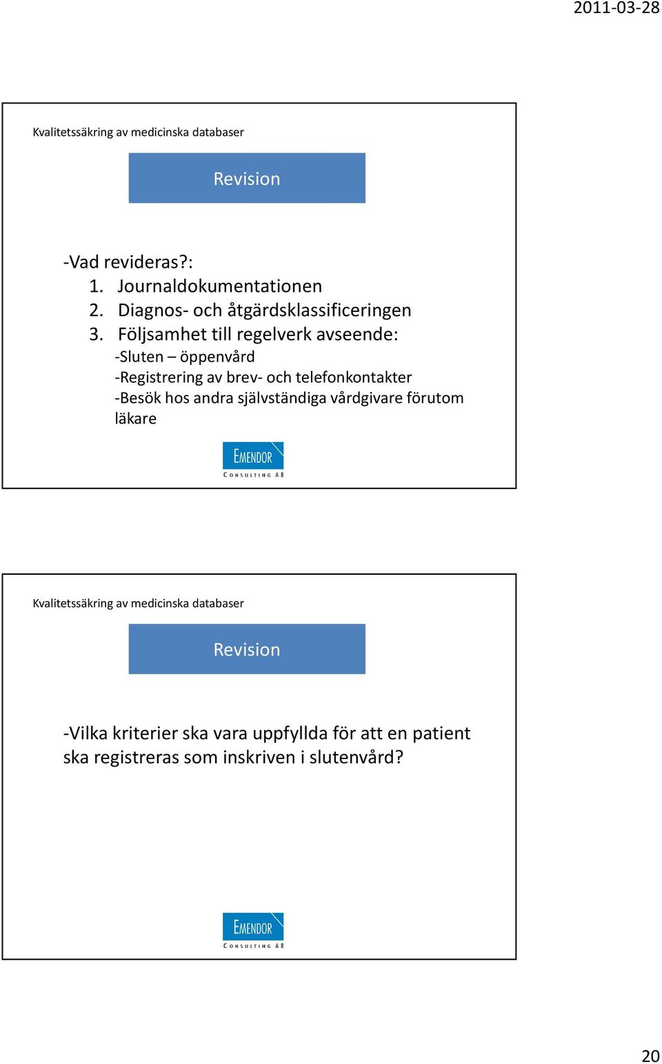 Följsamhet till regelverk avseende: -Sluten öppenvård -Registrering av brev- och