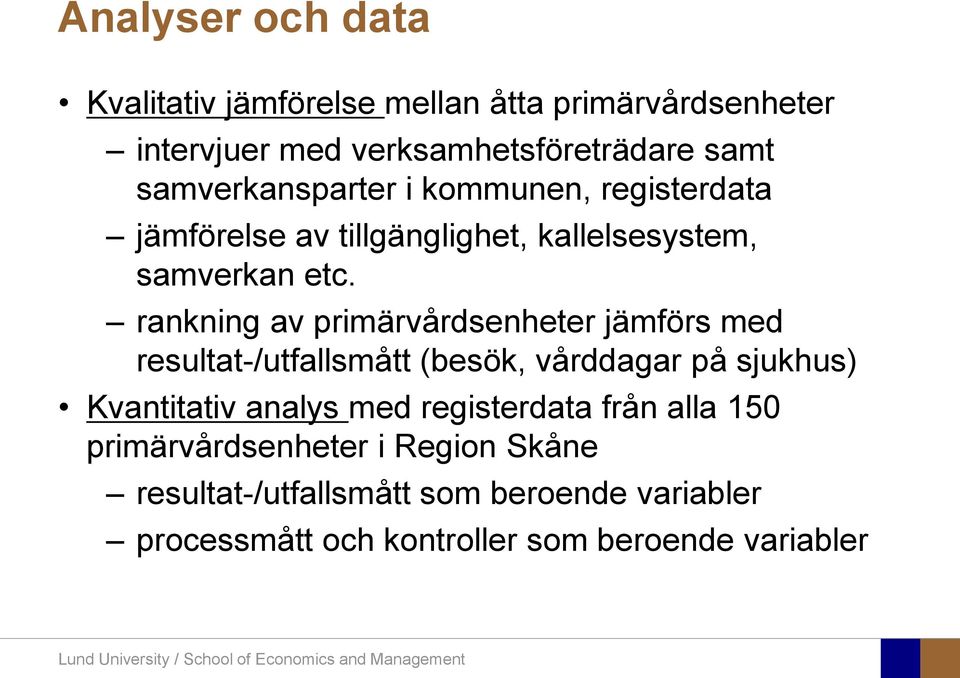 rankning av primärvårdsenheter jämförs med resultat-/utfallsmått (besök, vårddagar på sjukhus) Kvantitativ analys med