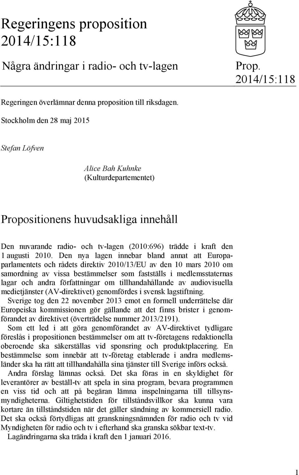 Den nya lagen innebar bland annat att Europaparlamentets och rådets direktiv 2010/13/EU av den 10 mars 2010 om samordning av vissa bestämmelser som fastställs i medlemsstaternas lagar och andra