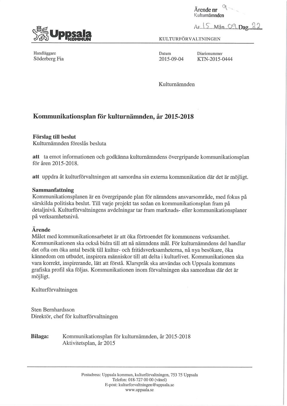 emot informationen och godkänna kulturnämndens övergripande kommunikationsplan för åren 2015-2018. att uppdra åt kulturförvaltningen att samordna sin externa kommunikation där det är möjligt.