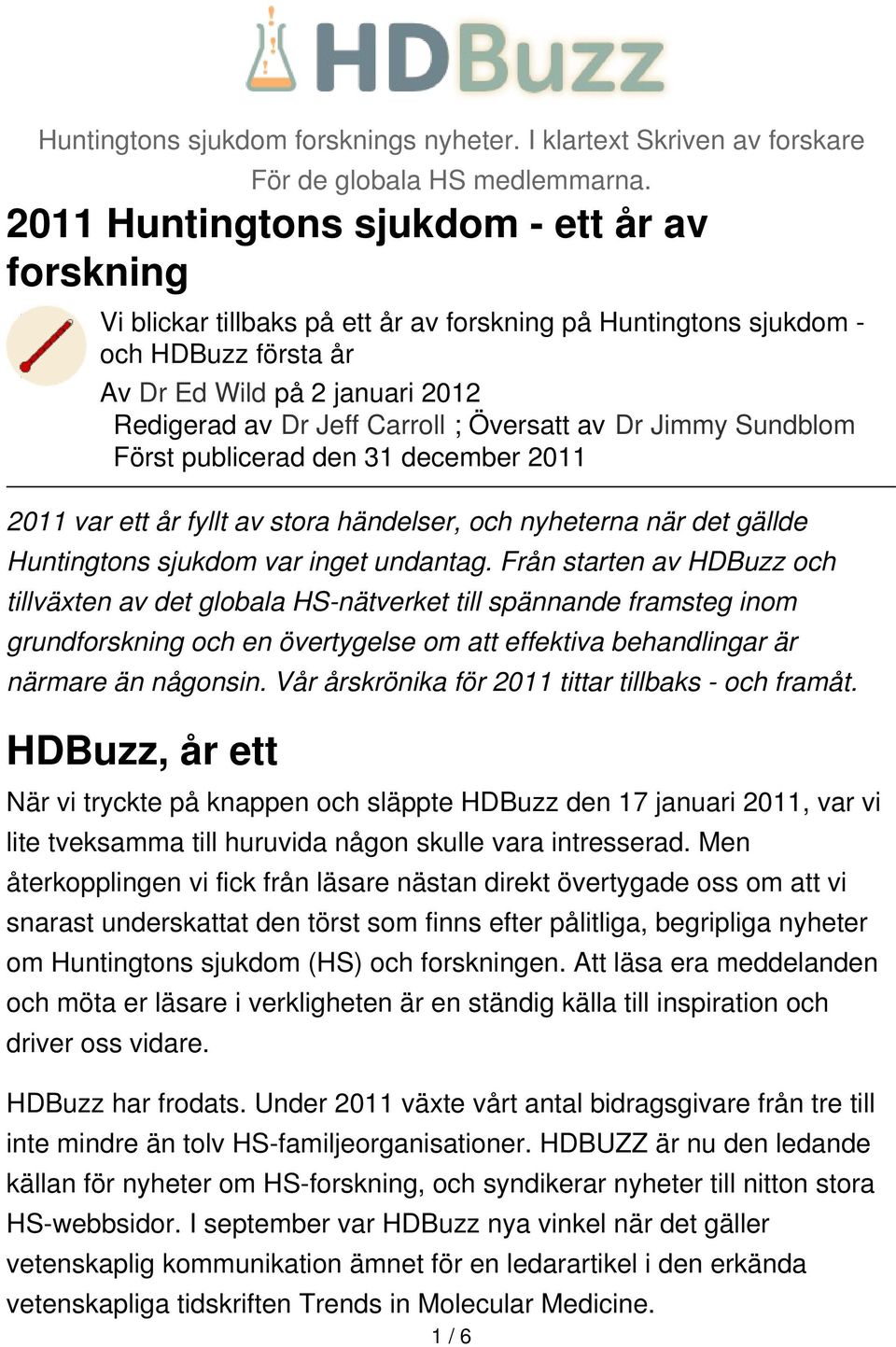 Översatt av Dr Jimmy Sundblom Först publicerad den 31 december 2011 2011 var ett år fyllt av stora händelser, och nyheterna när det gällde Huntingtons sjukdom var inget undantag.