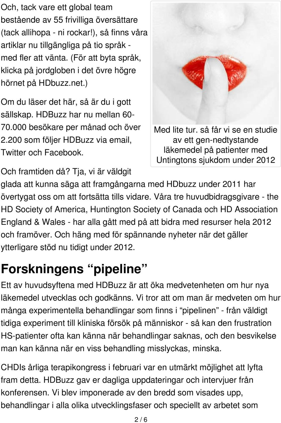 200 som följer HDBuzz via email, Twitter och Facebook. Och framtiden då? Tja, vi är väldgit Med lite tur.