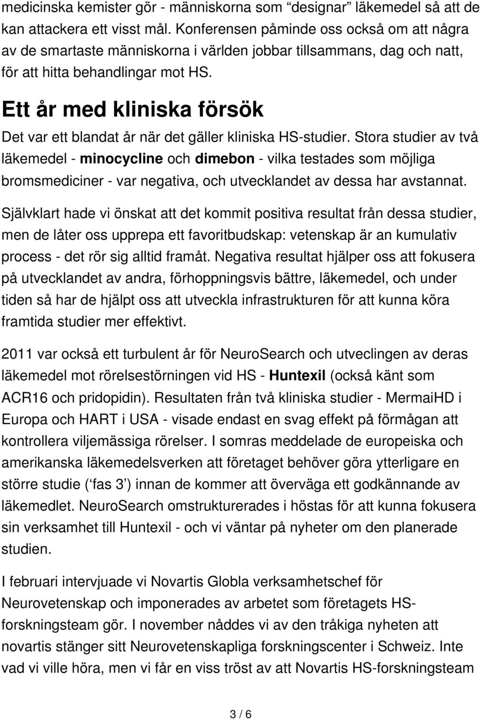 Ett år med kliniska försök Det var ett blandat år när det gäller kliniska HS-studier.