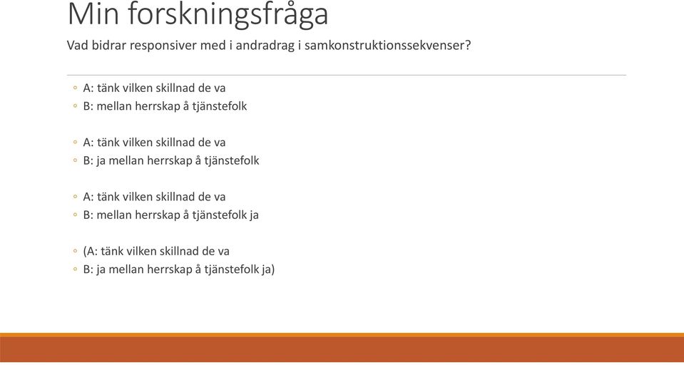 de va B: ja mellan herrskap å tjänstefolk A: tänk vilken skillnad de va B: mellan