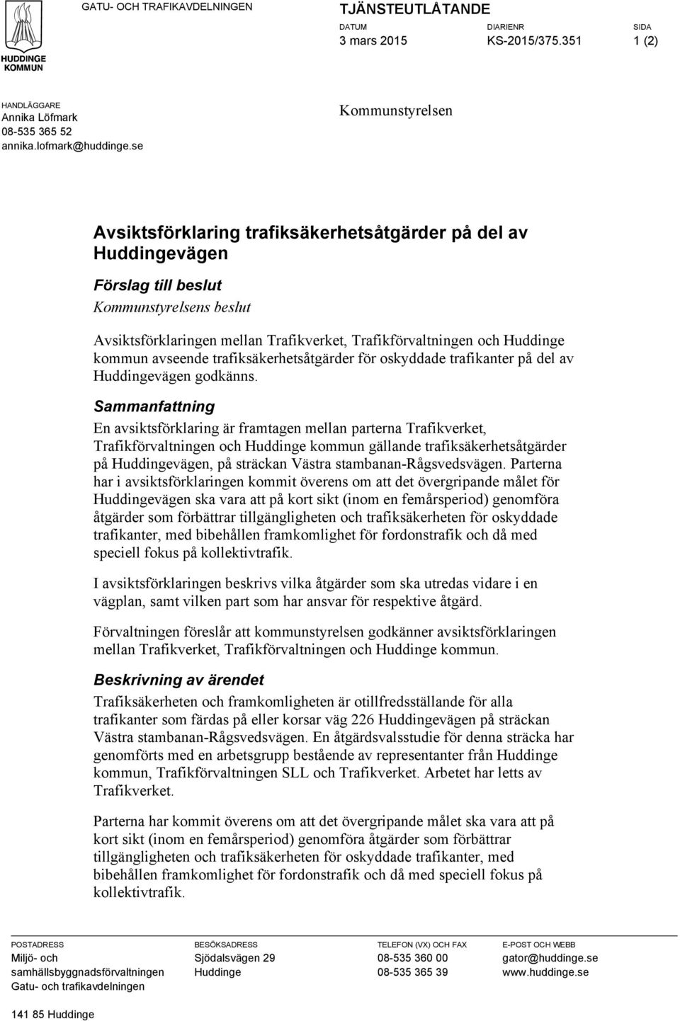 Huddinge kommun avseende trafiksäkerhetsåtgärder för oskyddade trafikanter på del av Huddingevägen godkänns.