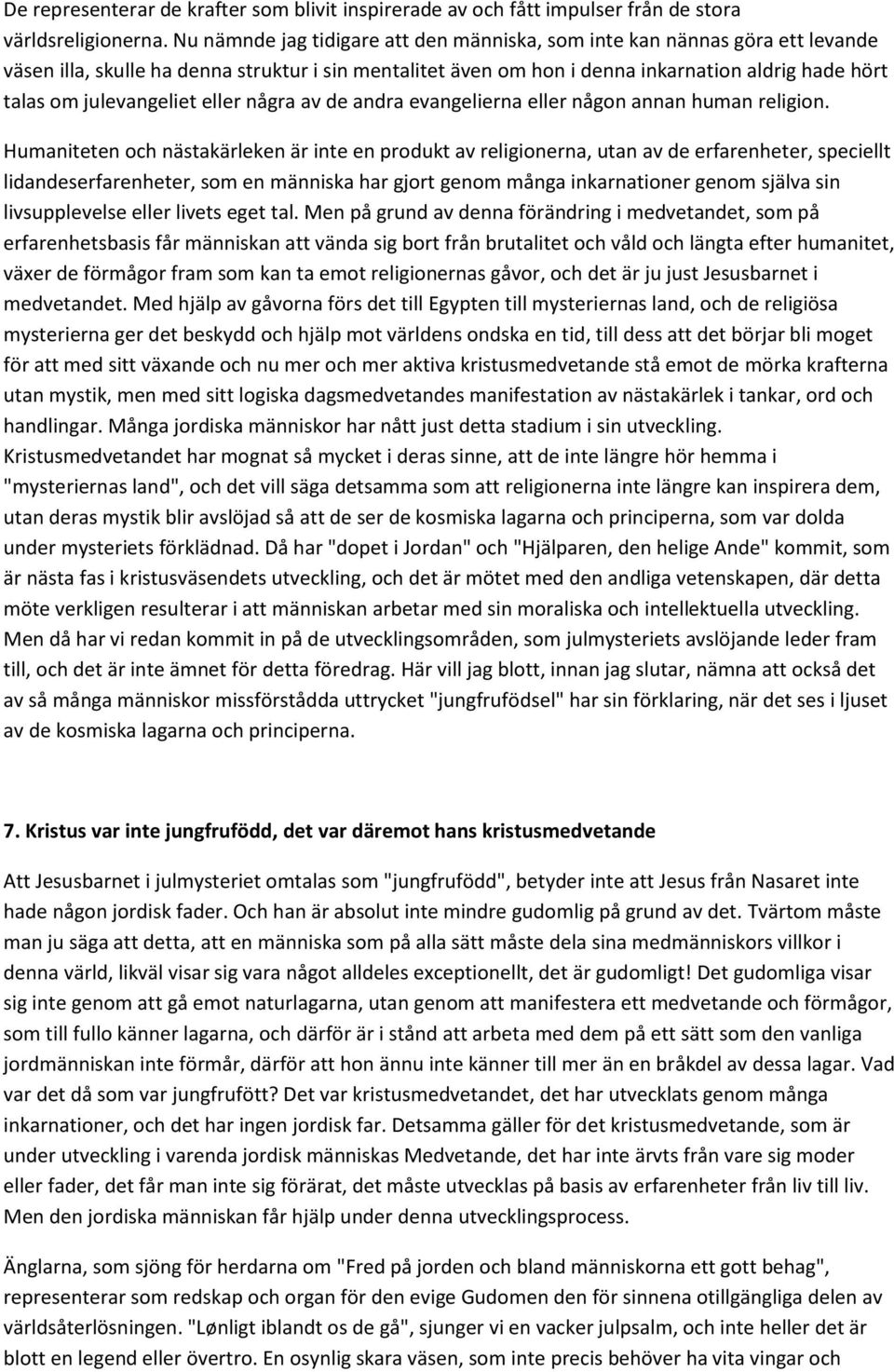 julevangeliet eller några av de andra evangelierna eller någon annan human religion.