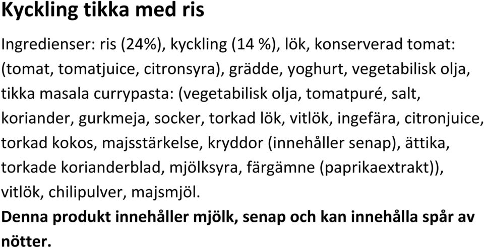 vitlök, ingefära, citronjuice, torkad kokos, majsstärkelse, kryddor (innehåller senap), ättika, torkade korianderblad, mjölksyra,