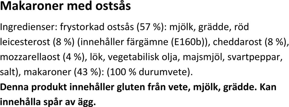 %), lök, vegetabilisk olja, majsmjöl, svartpeppar, salt), makaroner (43 %): (100 %
