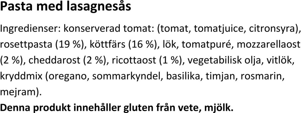 %), cheddarost (2 %), ricottaost (1 %), vegetabilisk olja, vitlök, kryddmix (oregano,