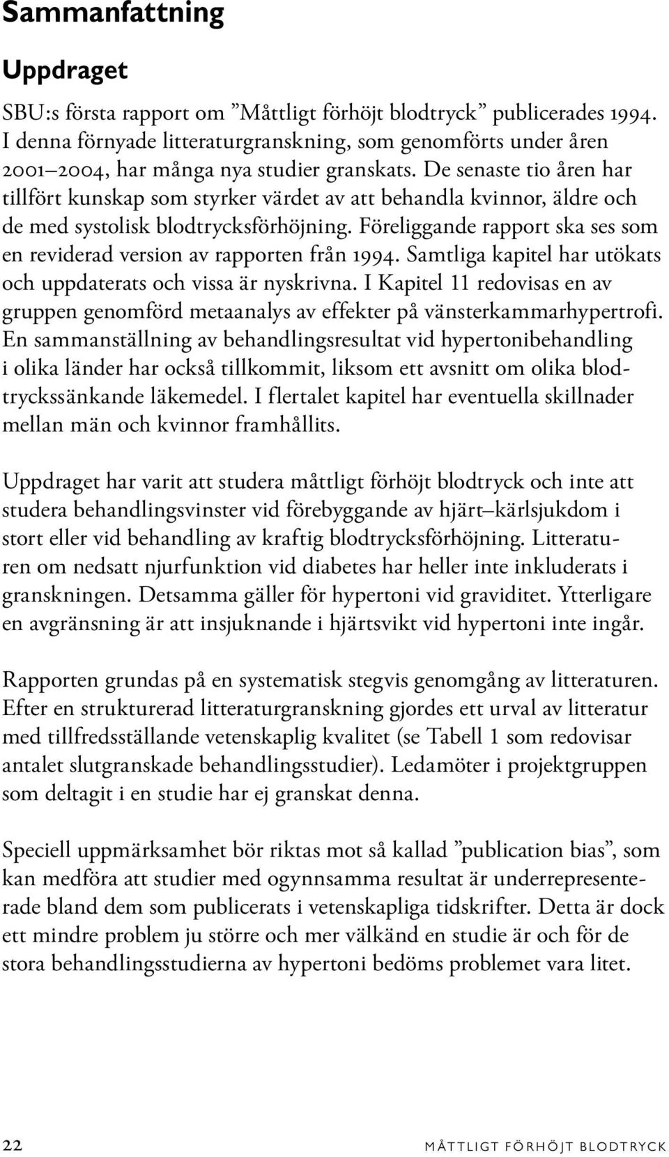 De senaste tio åren har tillfört kunskap som styrker värdet av att behandla kvinnor, äldre och de med systolisk blodtrycksförhöjning.