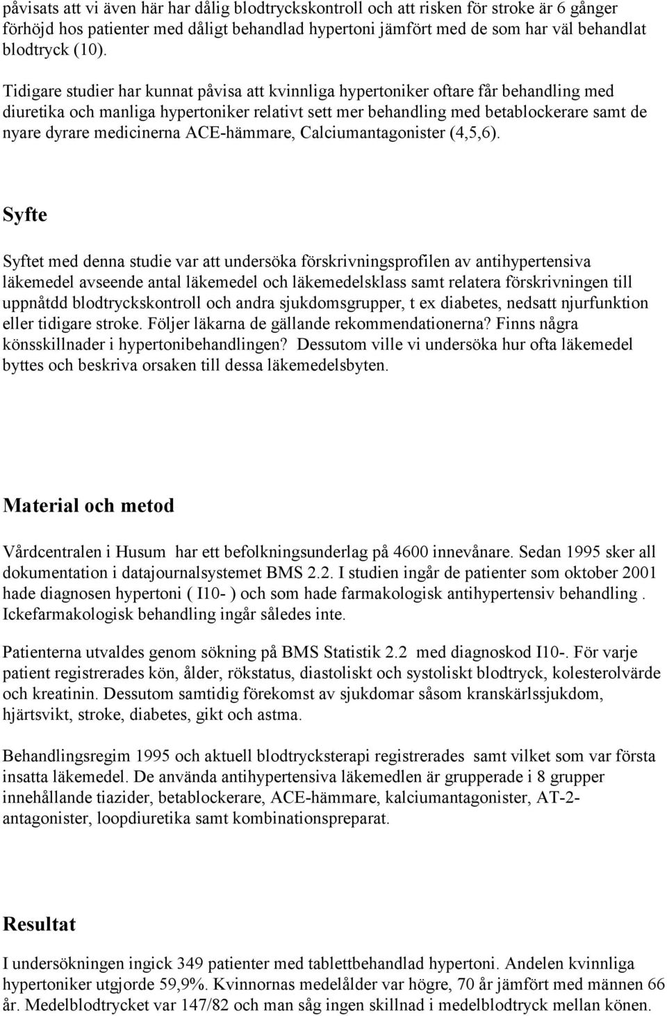 medicinerna ACE-hämmare, Calciumantagonister (4,5,6).