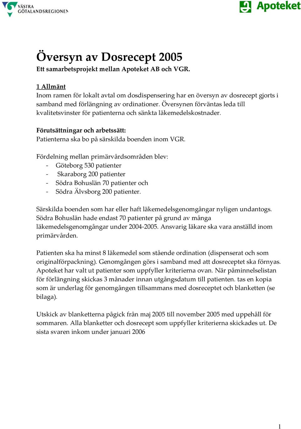 Översynen förväntas leda till kvalitetsvinster för patienterna och sänkta läkemedelskostnader. Förutsättningar och arbetssätt: Patienterna ska bo på särskilda boenden inom VGR.
