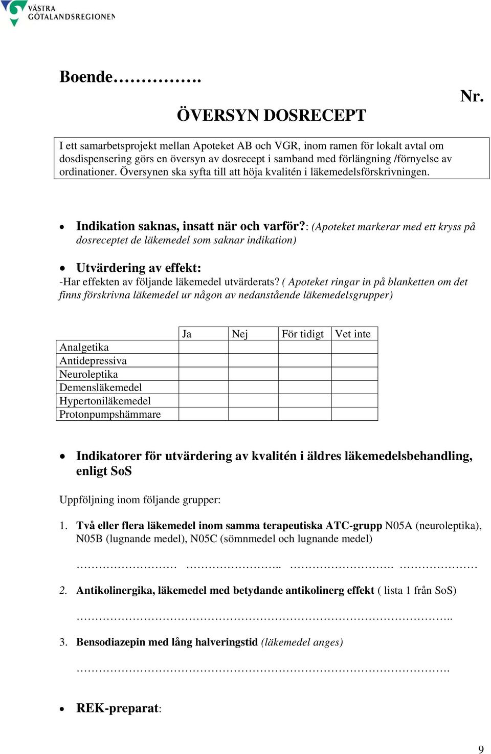 Översynen ska syfta till att höja kvalitén i läkemedelsförskrivningen. Indikation saknas, insatt när och varför?