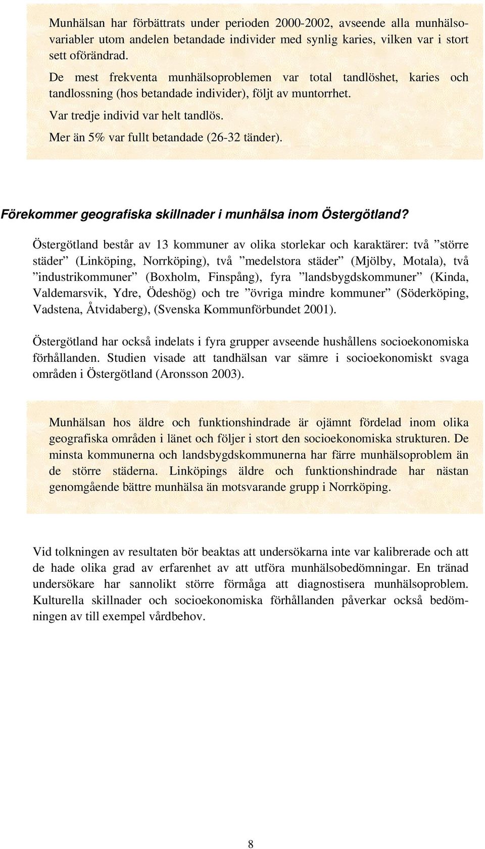 Mer än 5% var fullt betandade (26-32 tänder). Förekommer geografiska skillnader i munhälsa inom Östergötland?