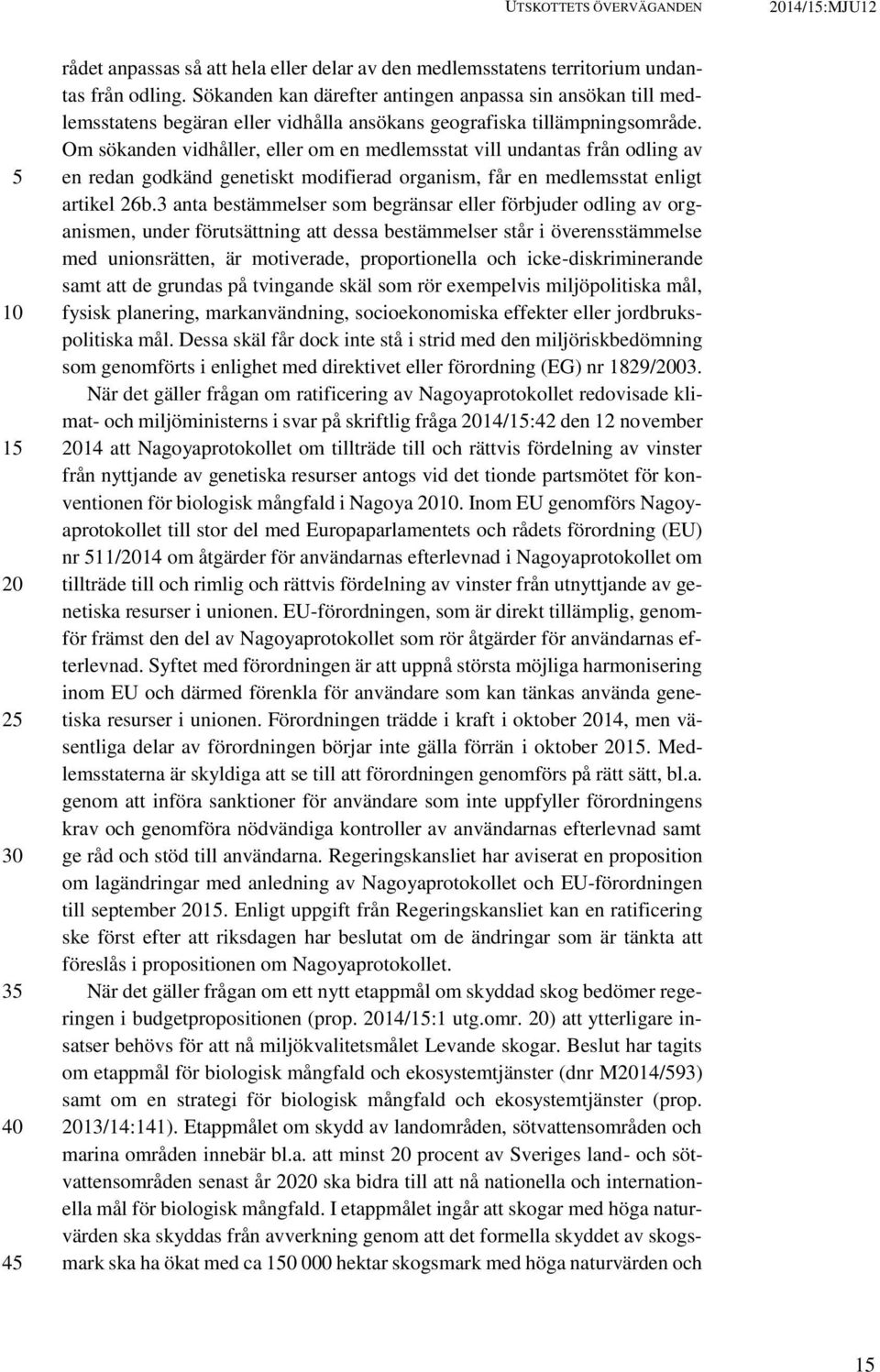Om sökanden vidhåller, eller om en medlemsstat vill undantas från odling av en redan godkänd genetiskt modifierad organism, får en medlemsstat enligt artikel 26b.
