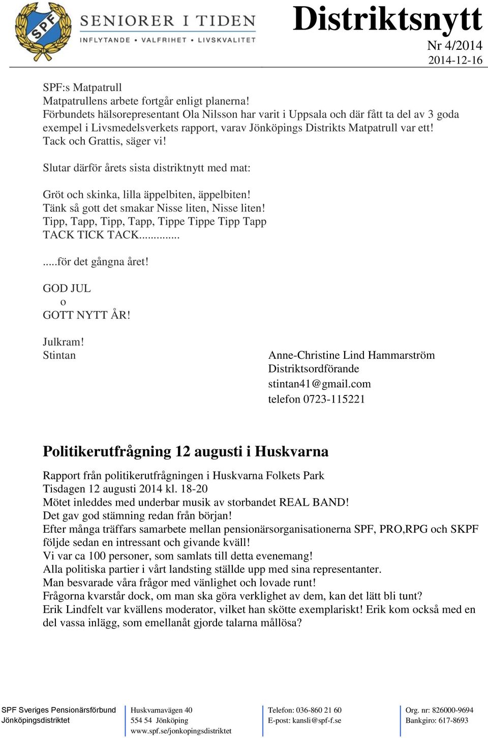 Tack och Grattis, säger vi! Slutar därför årets sista distriktnytt med mat: Gröt och skinka, lilla äppelbiten, äppelbiten! Tänk så gott det smakar Nisse liten, Nisse liten!