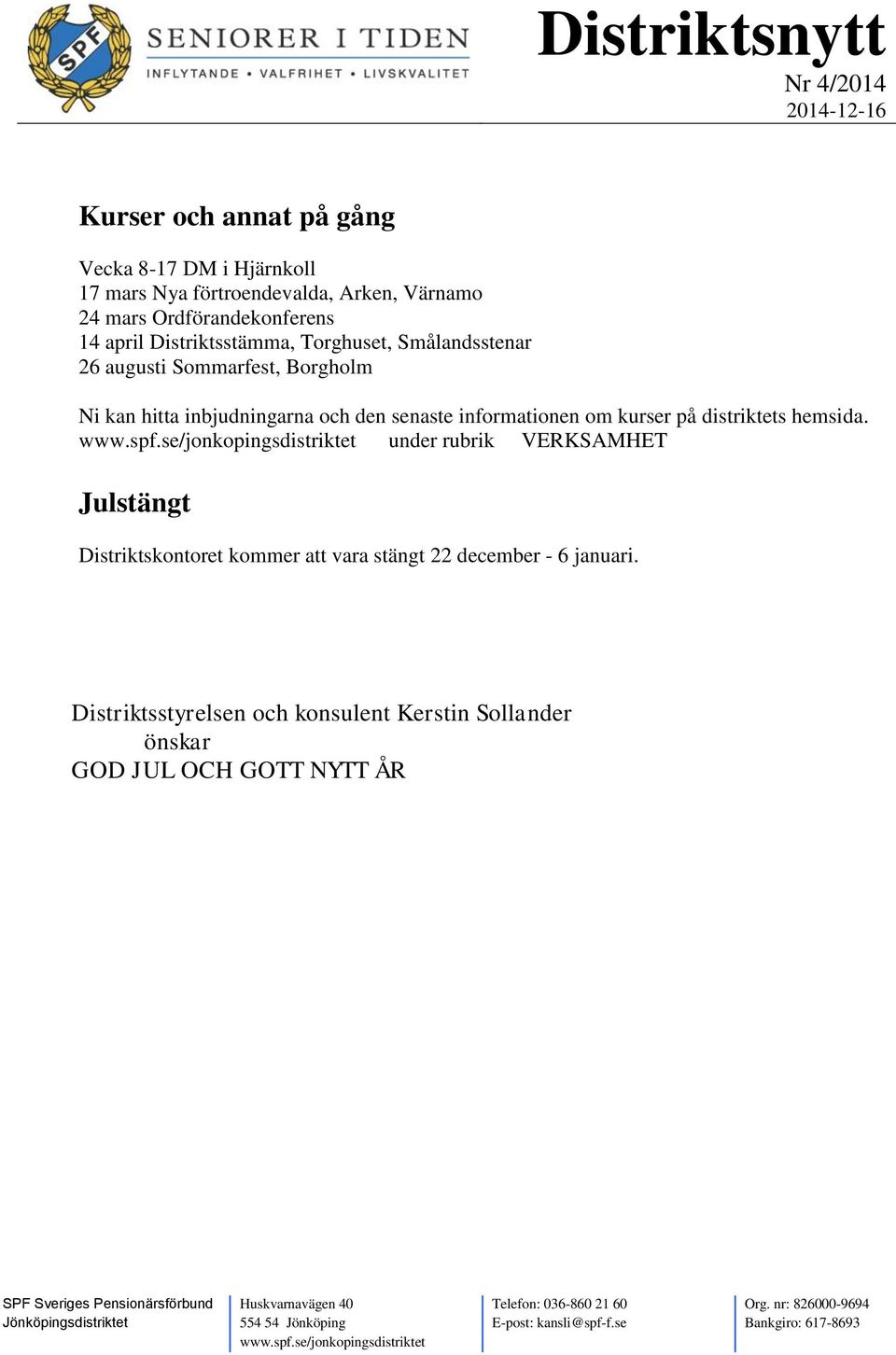 inbjudningarna och den senaste informationen om kurser på distriktets hemsida.