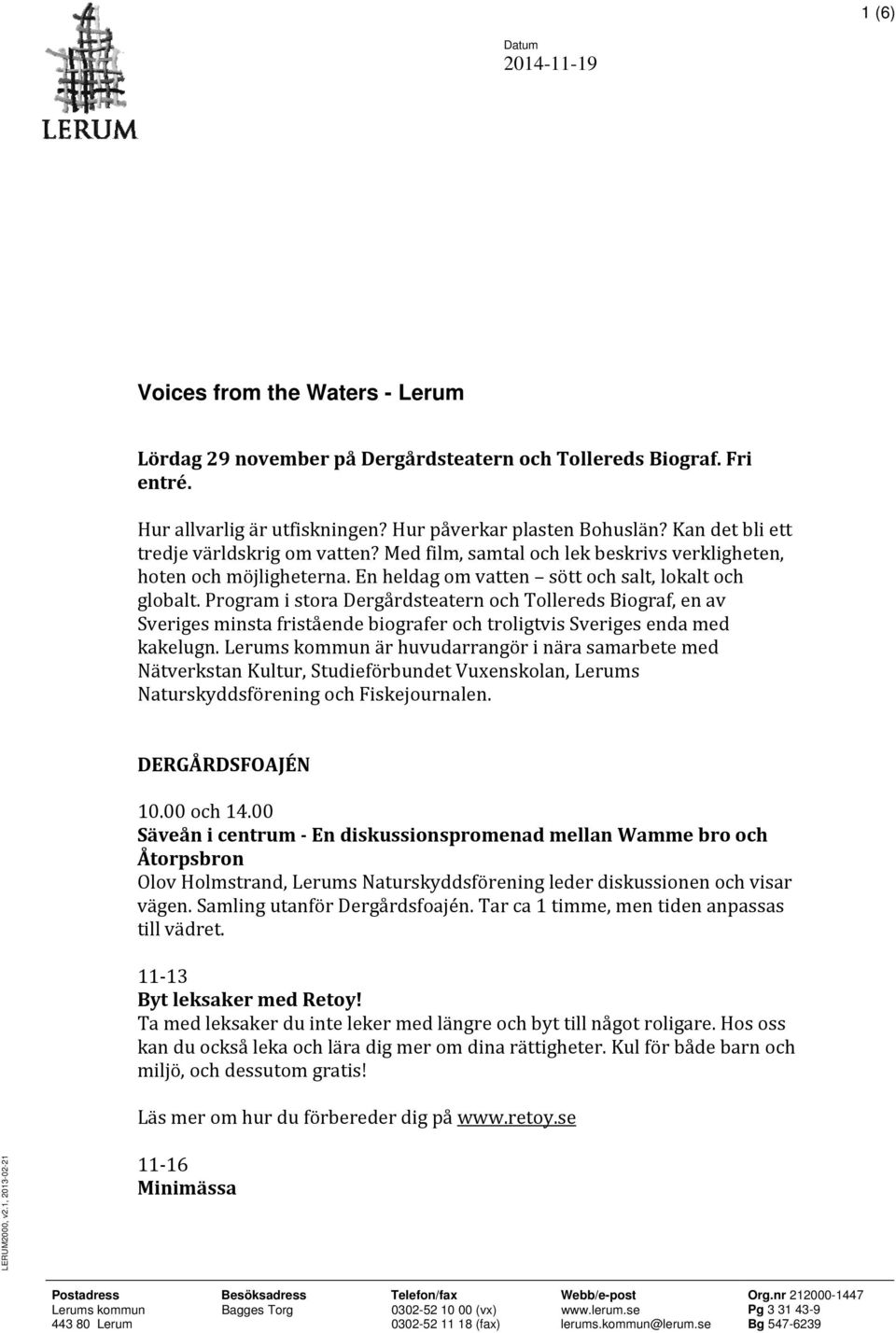 Program i stora Dergårdsteatern och Tollereds Biograf, en av Sveriges minsta fristående biografer och troligtvis Sveriges enda med kakelugn.