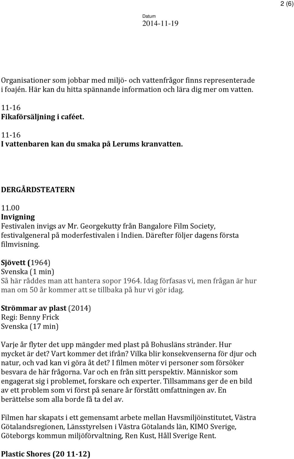 Därefter följer dagens första filmvisning. Sjövett (1964) Svenska (1 min) Så här råddes man att hantera sopor 1964.