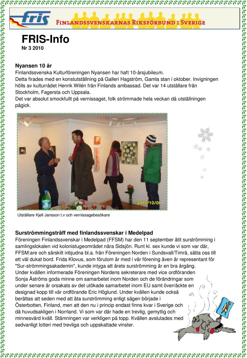 Det var absolut smockfullt på vernissaget, folk strömmade hela veckan då utställningen pågick. Utställare Kjell Jansson t.