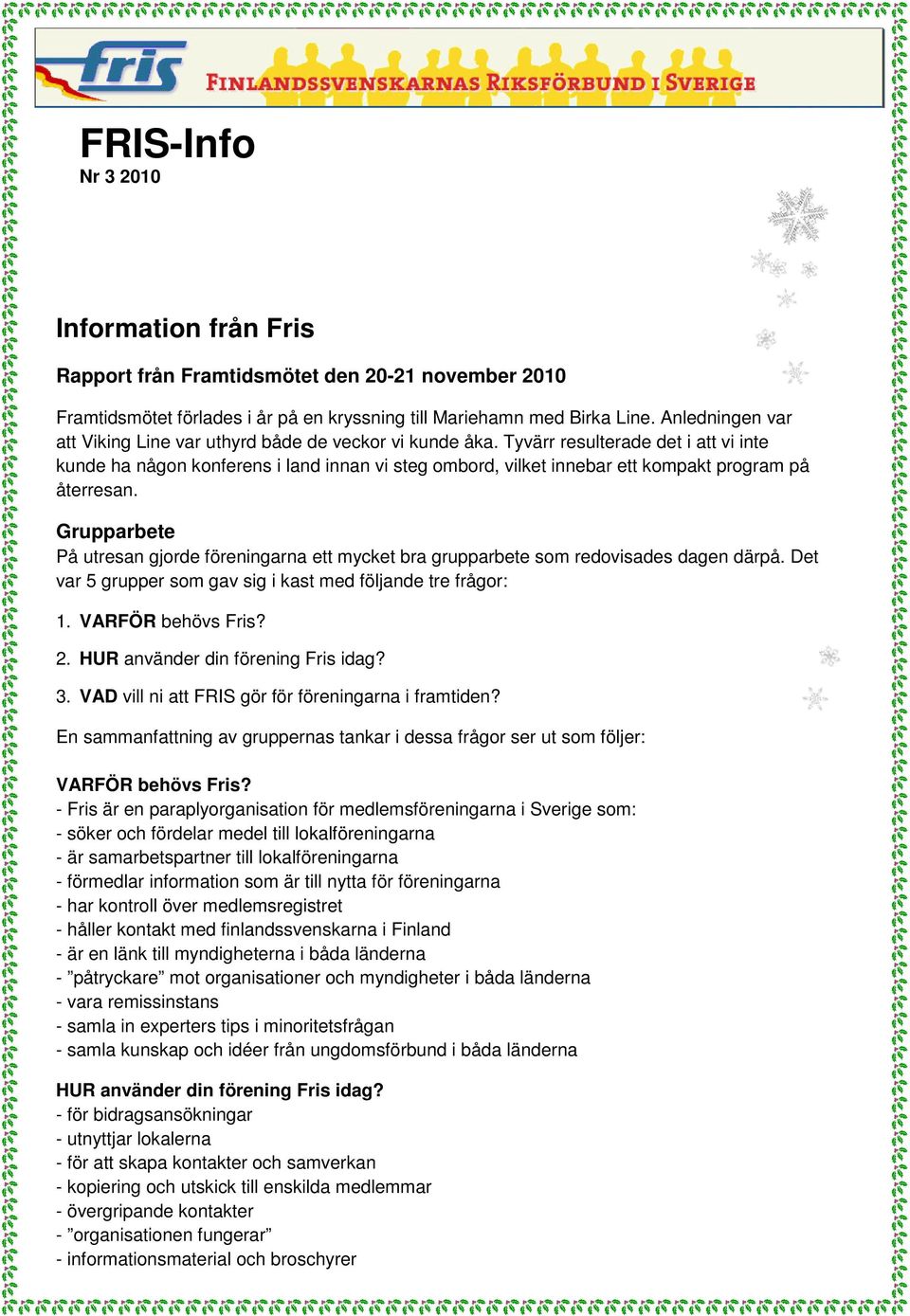 Tyvärr resulterade det i att vi inte kunde ha någon konferens i land innan vi steg ombord, vilket innebar ett kompakt program på återresan.