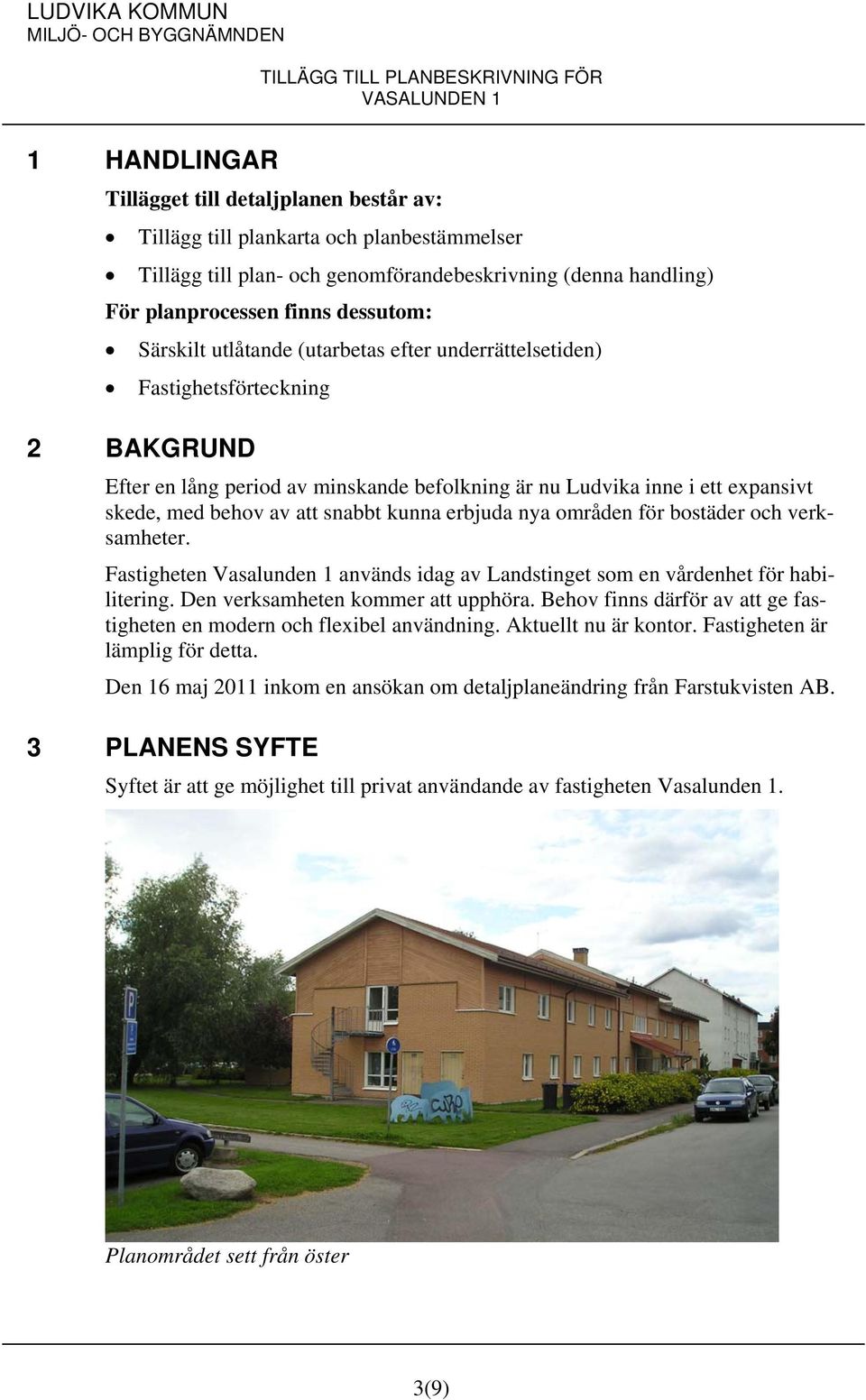 kunna erbjuda nya områden för bostäder och verksamheter. Fastigheten Vasalunden 1 används idag av Landstinget som en vårdenhet för habilitering. Den verksamheten kommer att upphöra.