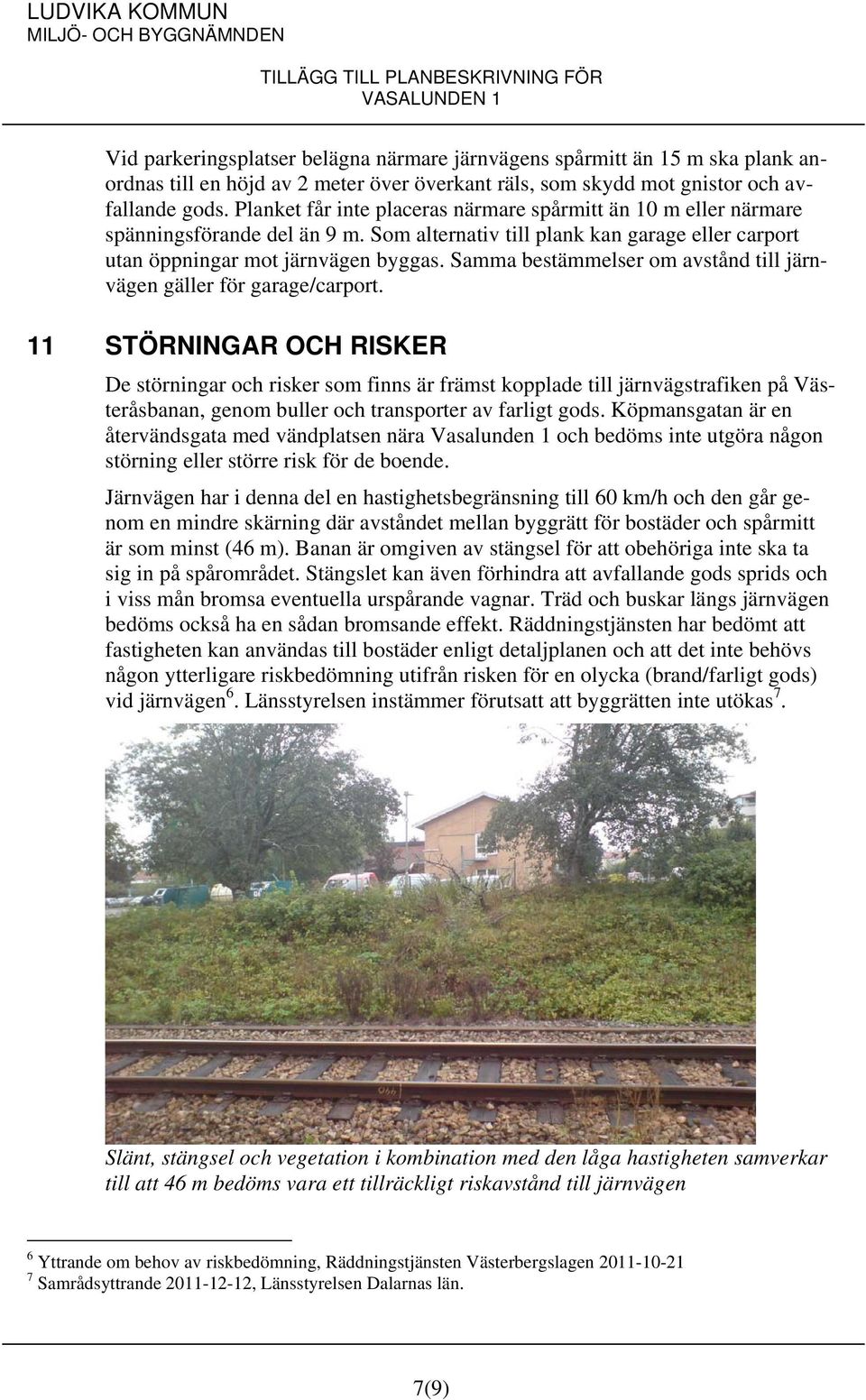 Samma bestämmelser om avstånd till järnvägen gäller för garage/carport.