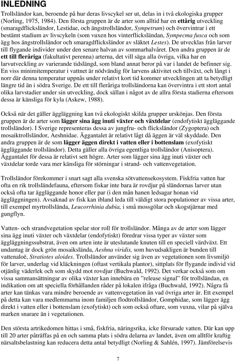 vinterflicksländan, Sympecma fusca och som ägg hos ängstrollsländor och smaragdflicksländor av släktet Lestes).