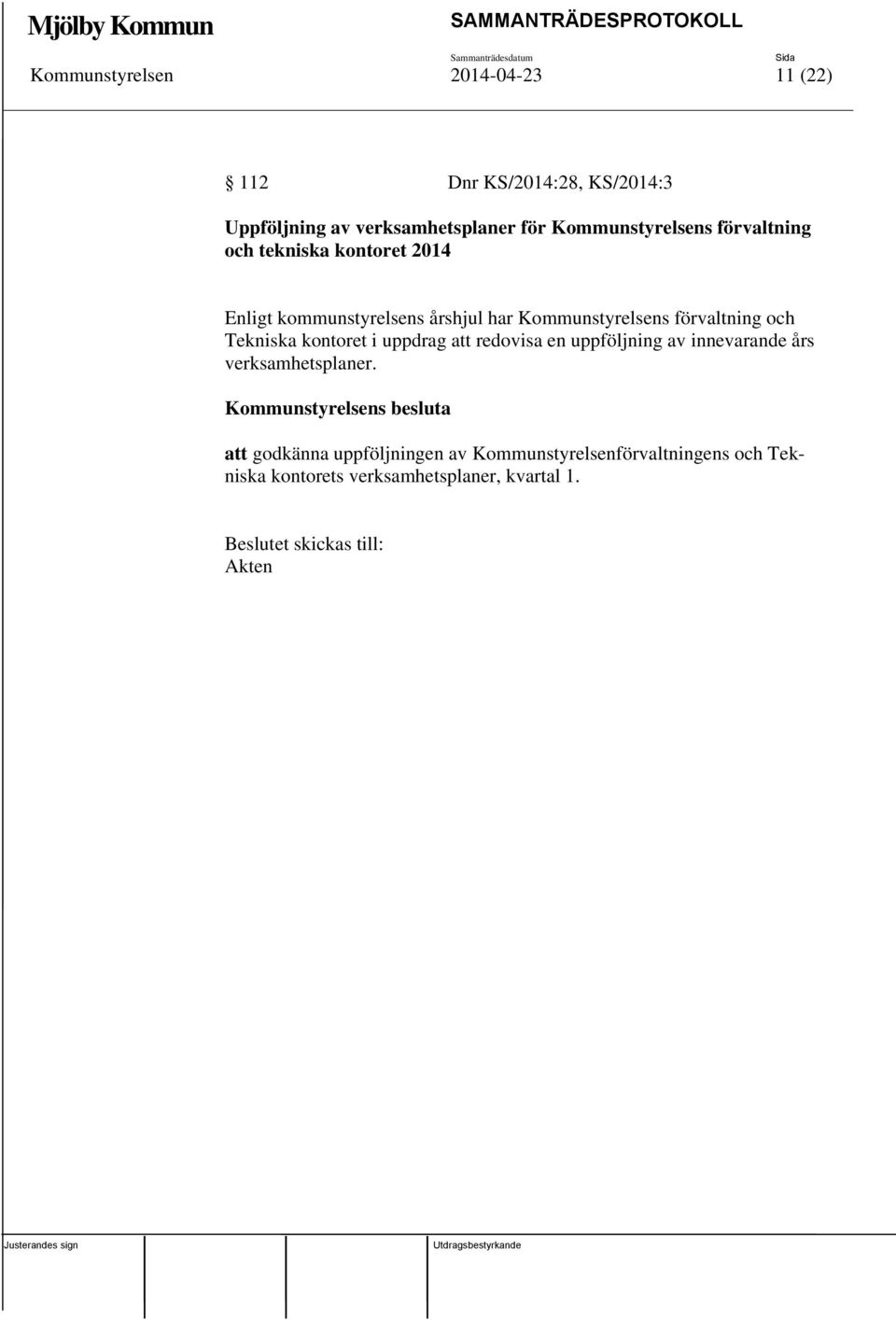 förvaltning och Tekniska kontoret i uppdrag att redovisa en uppföljning av innevarande års verksamhetsplaner.