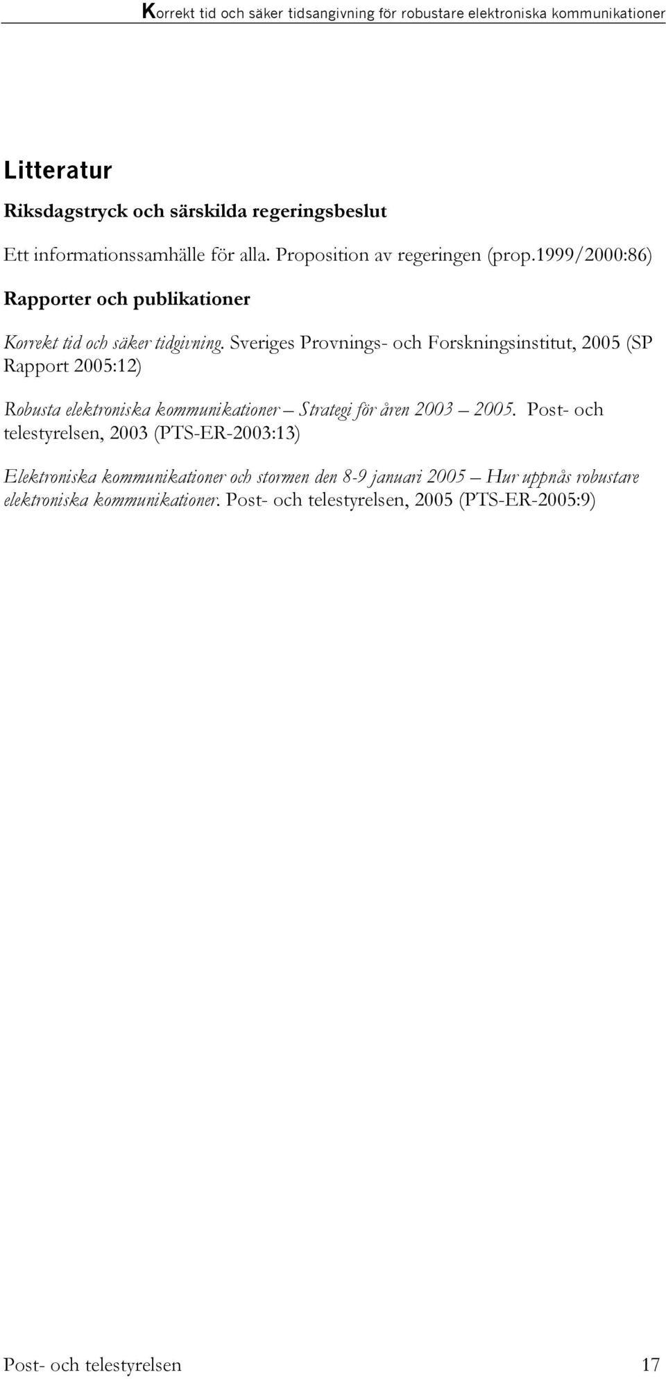 Sveriges Provnings- och Forskningsinstitut, 2005 (SP Rapport 2005:12) Robusta elektroniska kommunikationer Strategi för åren 2003 2005.