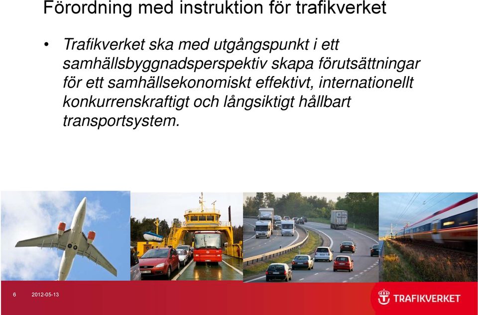 förutsättningar för ett samhällsekonomiskt k effektivt,