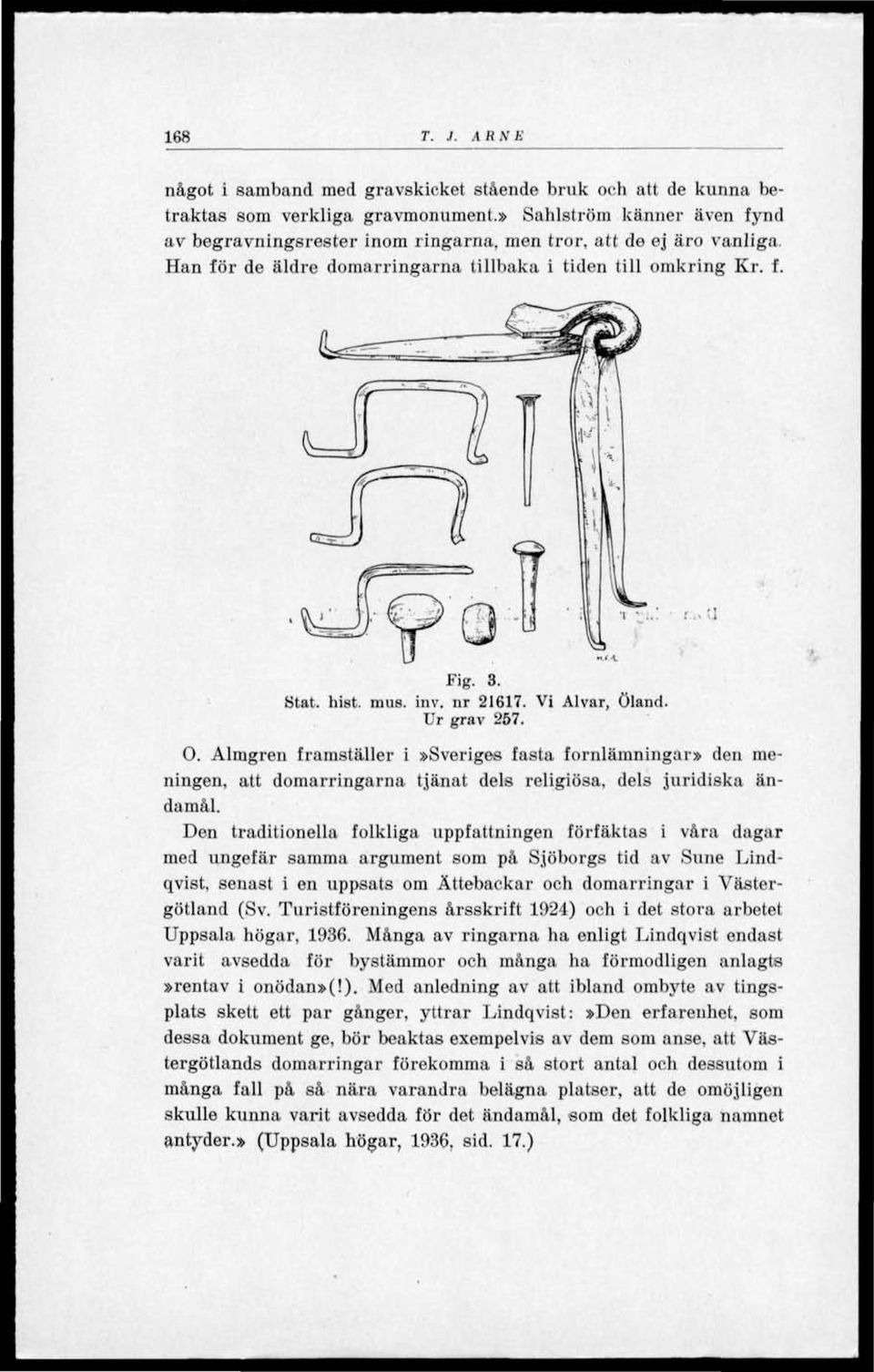 nr 21617. Vi Alvar, Öland. Ur grav 257. O. Almgren framställer i»sveriges fasta fornlämningar» den meningen, att domarringarna tjänat dels religiösa, dels juridiska ändamål.