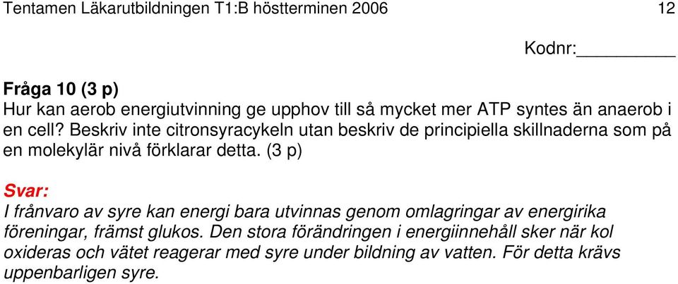 Beskriv inte citronsyracykeln utan beskriv de principiella skillnaderna som på en molekylär nivå förklarar detta.