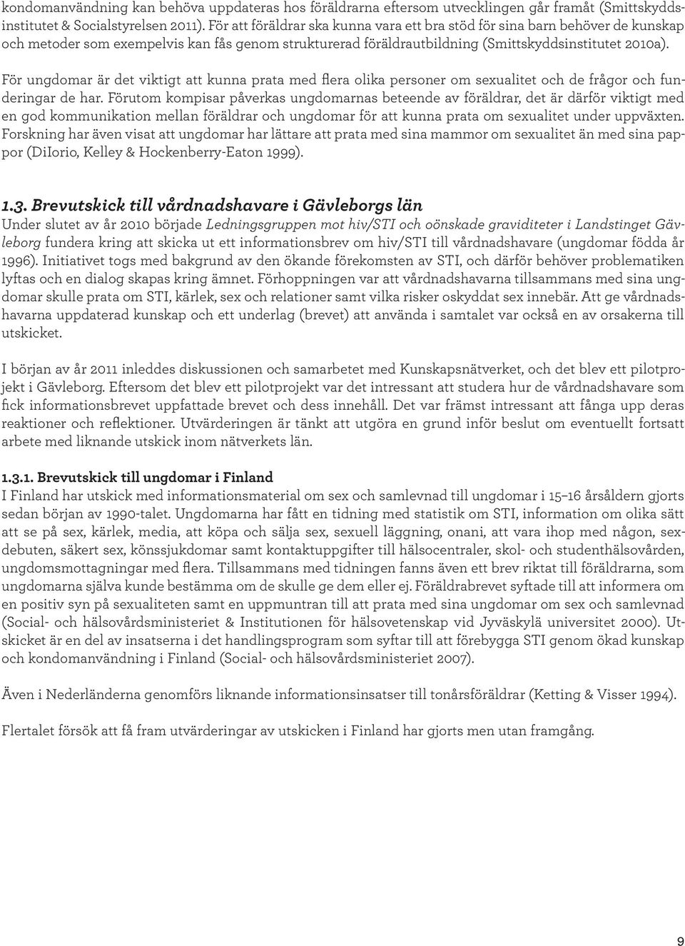 För ungdomar är det viktigt att kunna prata med flera olika personer om sexualitet och de frågor och funderingar de har.
