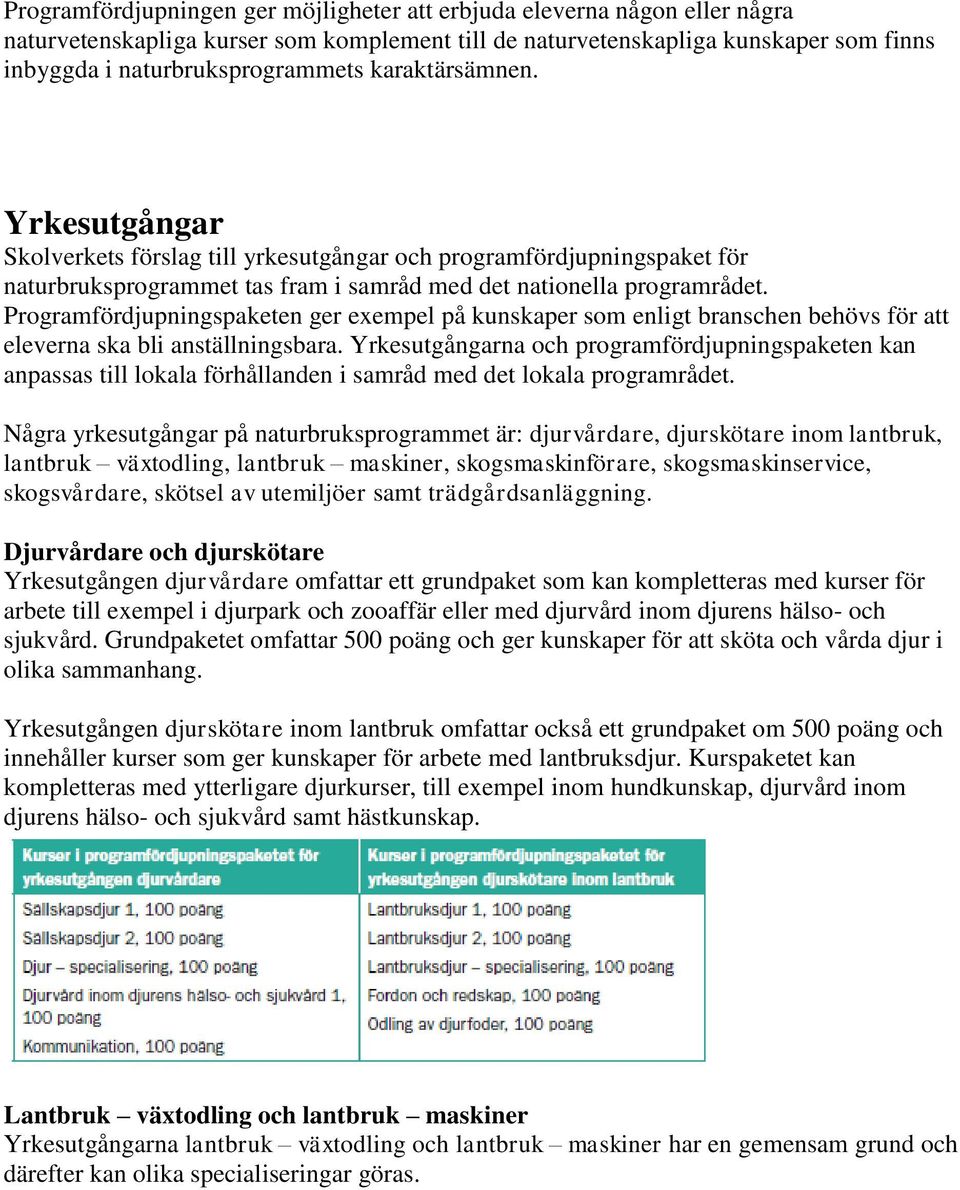 Programfördjupningspaketen ger exempel på kunskaper som enligt branschen behövs för att eleverna ska bli anställningsbara.