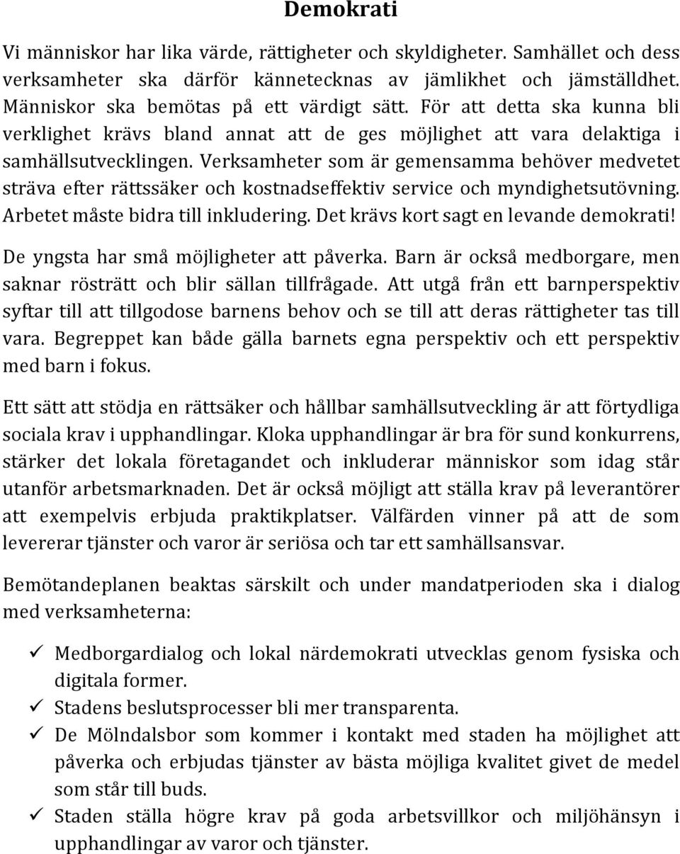 Verksamheter som är gemensamma behöver medvetet sträva efter rättssäker och kostnadseffektiv service och myndighetsutövning. Arbetet måste bidra till inkludering.