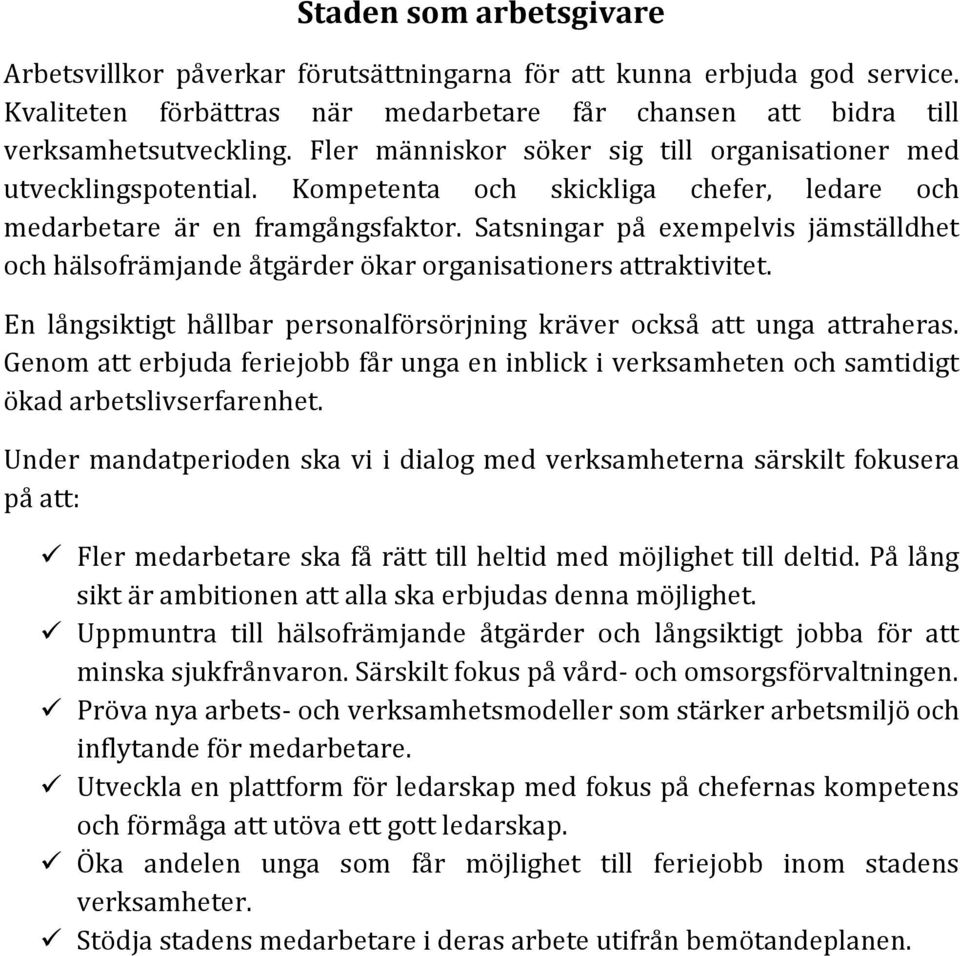 Satsningar på exempelvis jämställdhet och hälsofrämjande åtgärder ökar organisationers attraktivitet. En långsiktigt hållbar personalförsörjning kräver också att unga attraheras.