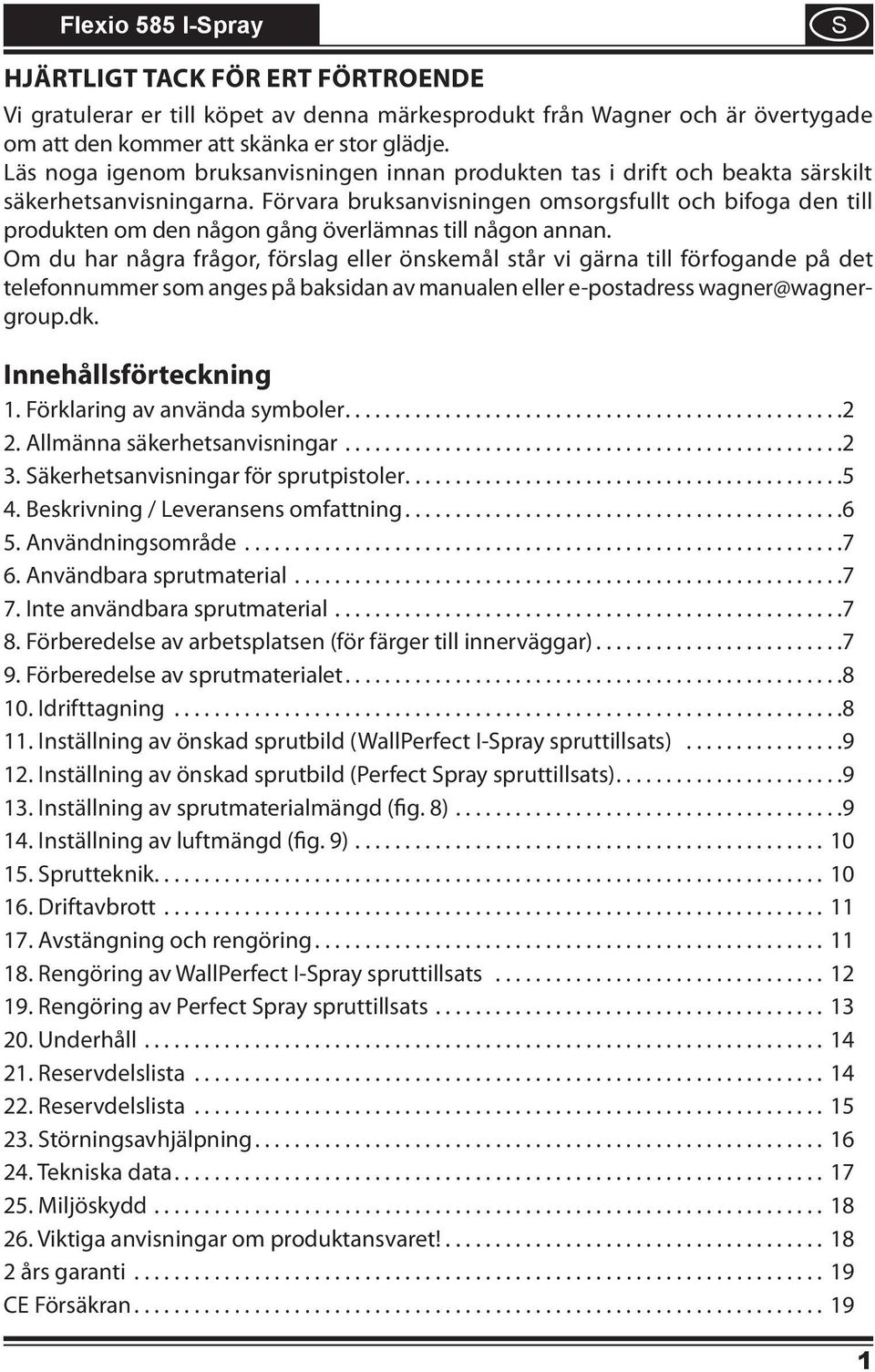 Förvara bruksanvisningen omsorgsfullt och bifoga den till produkten om den någon gång överlämnas till någon annan.