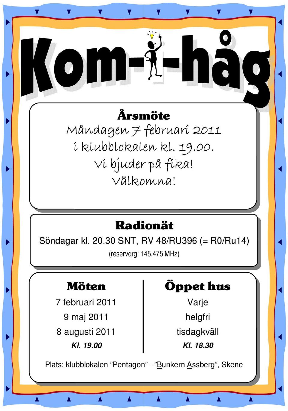 475 MHz) Möten Öppet hus 7 februari 2011 Varje 9 maj 2011 helgfri 8 augusti 2011