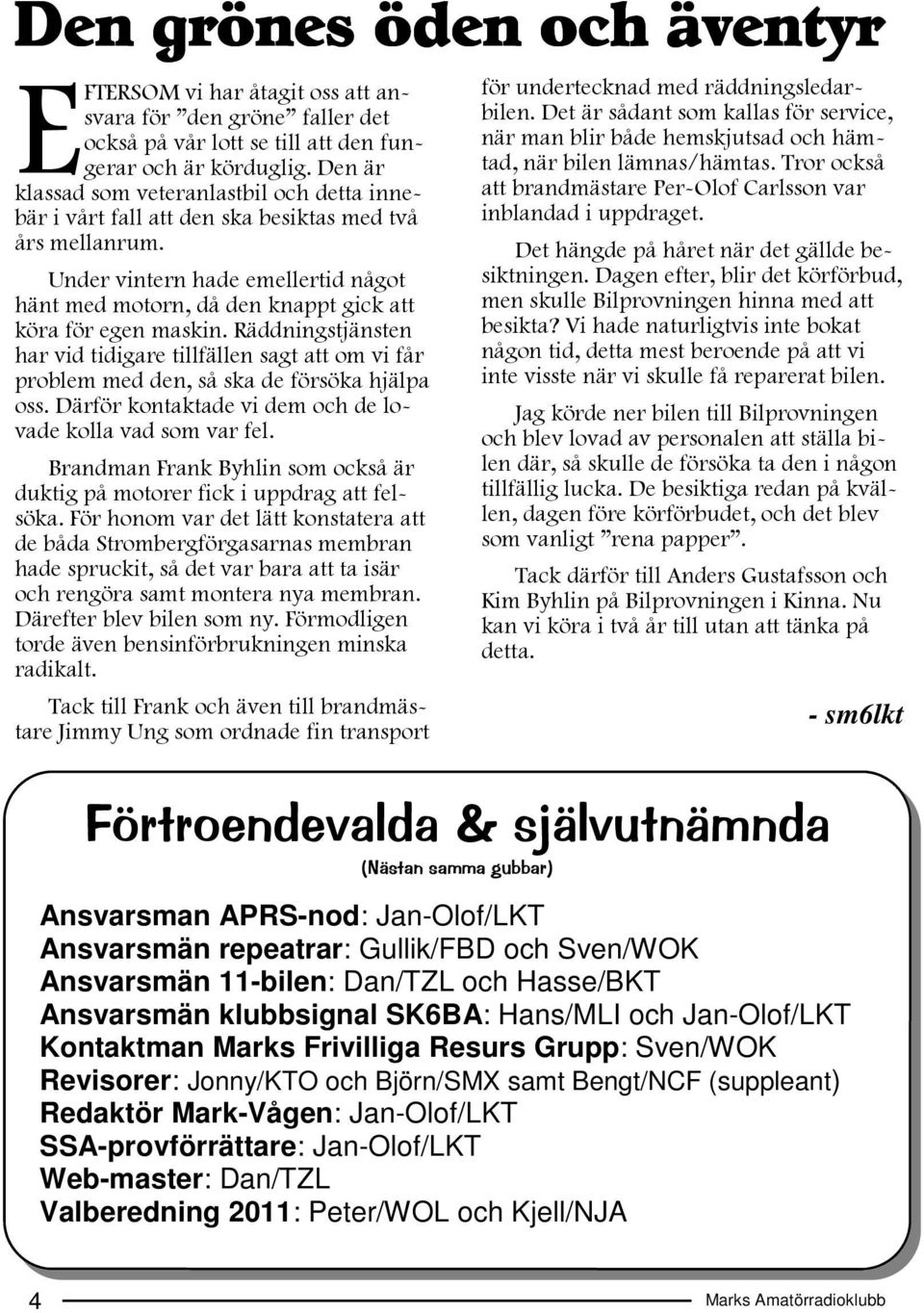 Under vintern hade emellertid något hänt med motorn, då den knappt gick att köra för egen maskin.