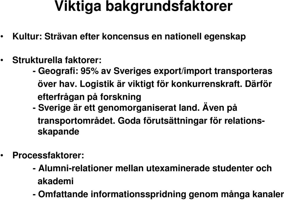 Därför efterfrågan på forskning - Sverige är ett genomorganiserat land. Även på transportområdet.