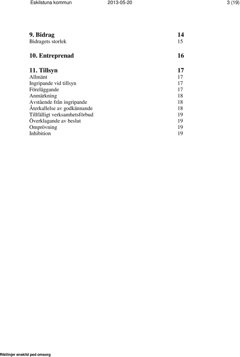 Tillsyn 17 Allmänt 17 Ingripande vid tillsyn 17 Föreläggande 17 Anmärkning 18