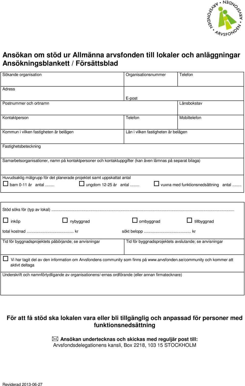 kontaktuppgifter (kan även lämnas på separat bilaga) Huvudsaklig målgrupp för det planerade projektet samt uppskattat antal barn 0-11 år antal... ungdom 12-25 år antal.