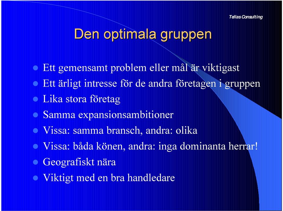 företag Samma expansionsambitioner Vissa: samma bransch, andra: olika Vissa: