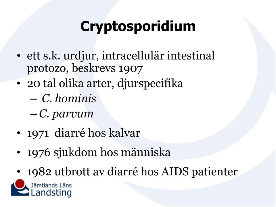 20 tal olika arter, djurspecifika C. hominis C.