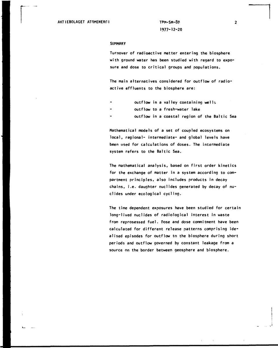 The main alternatives considered for outflow of radioactive effluents to the biosphere are: outflow in a valley containing we IK outflow to a fresh-water lake outflow in a coastal region of the